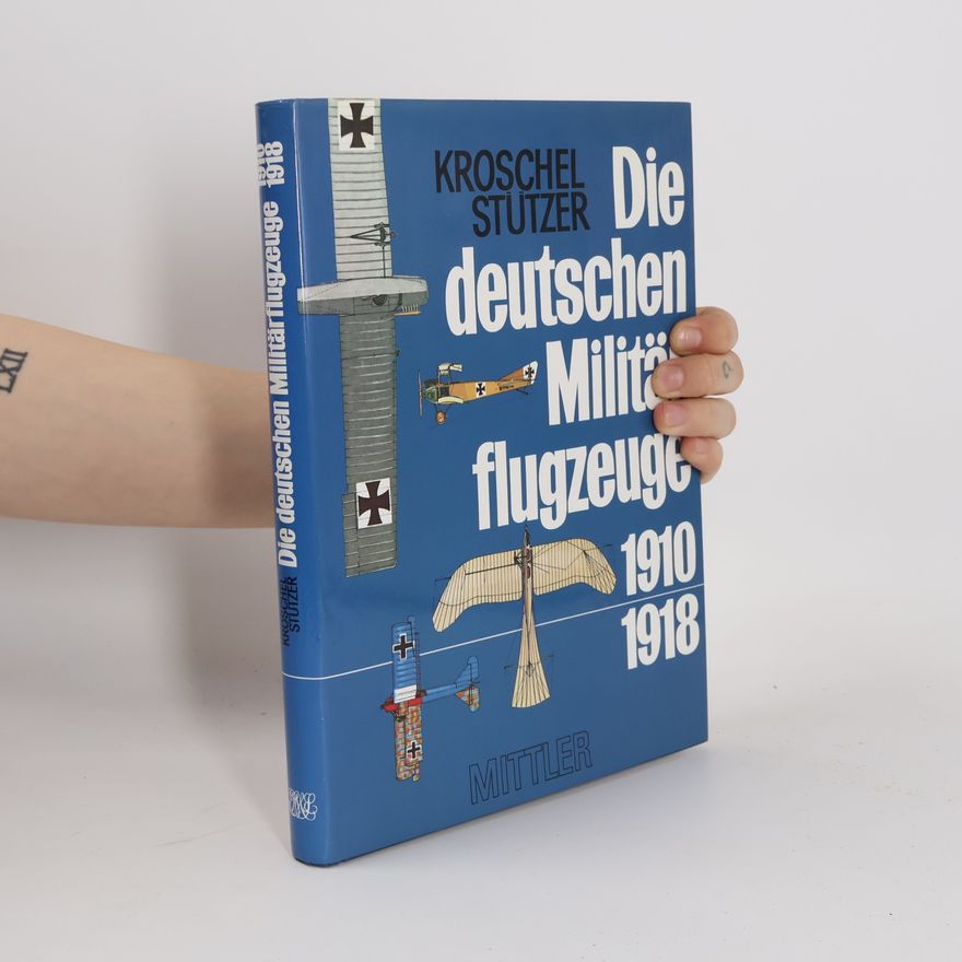 Günter Kroschel Die deutschen Militärflugzeuge 1910-1918