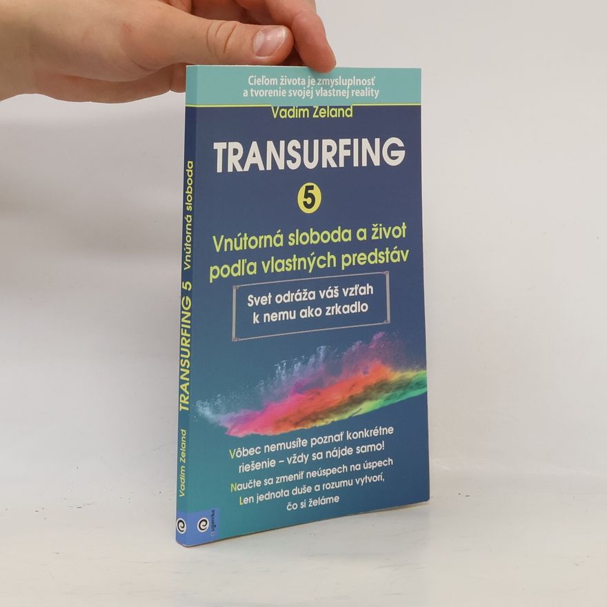 Vadim Zeland Transurfing 5: Vnútorná sloboda a život podl'a vlastných predstáv