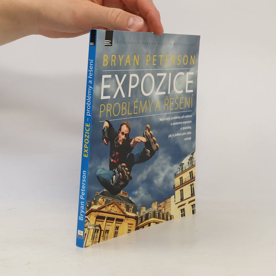 Jeffrey Alan Kent Expozice - problémy a řešení : Nejčastější problémy při nastavení expozice a způsoby, jak je vyřešit