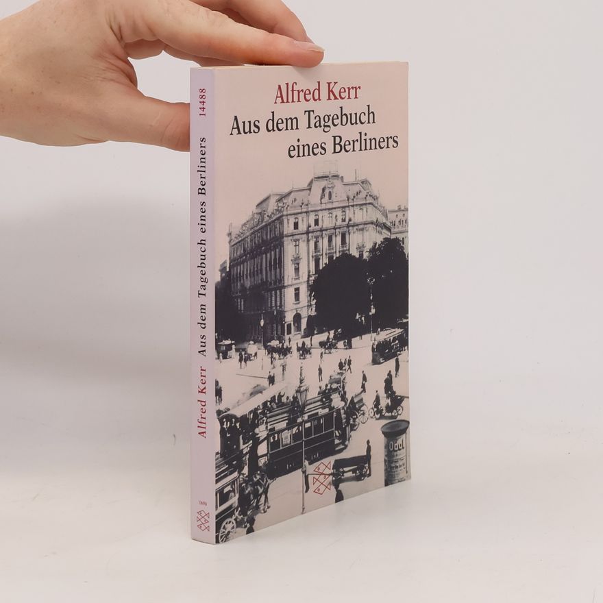 Alfred Kerr Aus dem Tagebuch eines Berliners