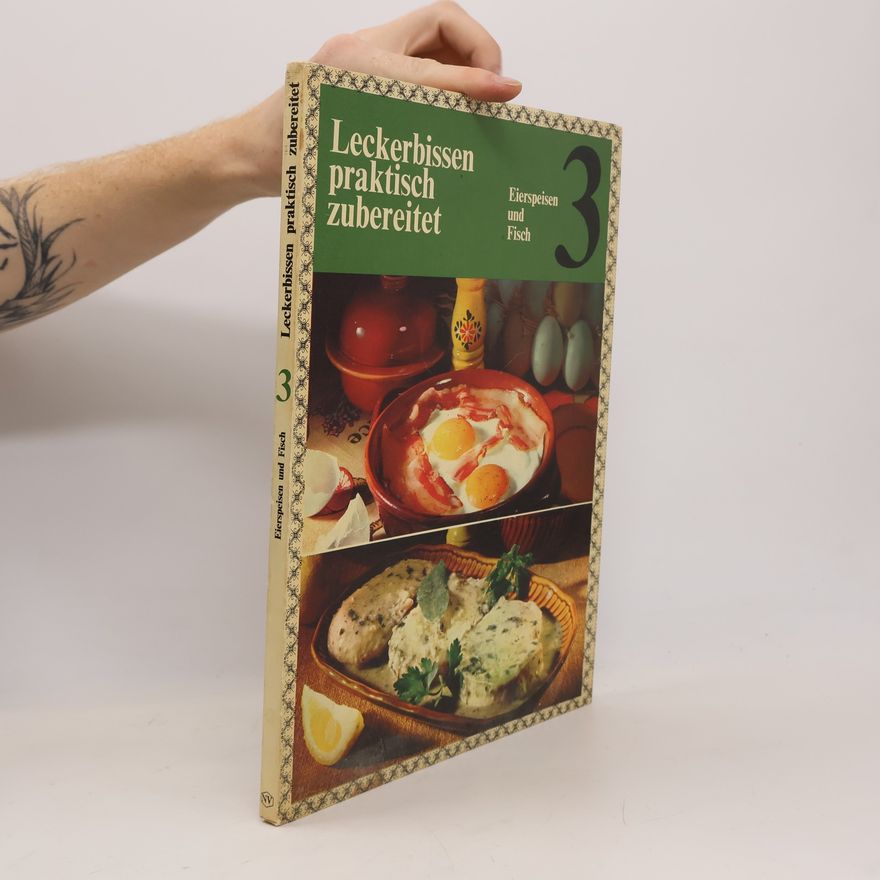 Autorenkollektiv Leckerbissen praktisch zubereitet 3. Eierspeisen und Fisch