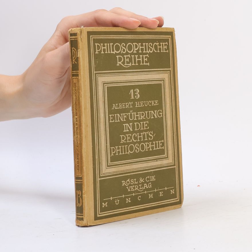 Albert Heucke Philosophische Reihe 13. Einführung und die Rechtsphilosophie