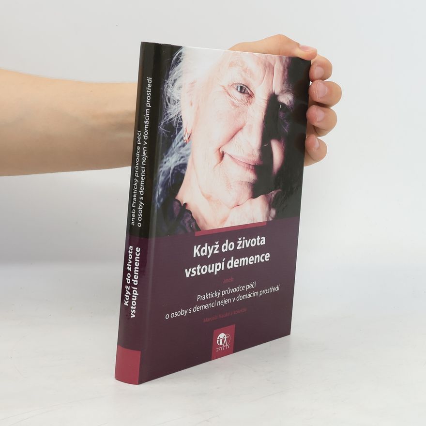 Marcela Hauke Když do života vstoupí demence aneb Praktický průvodce péčí o osoby s demencí nejen v domácím prostředí