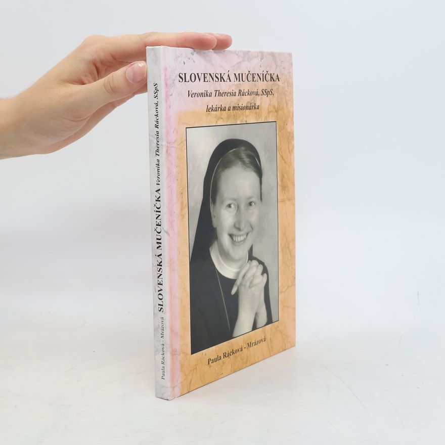 Paula Rácková Mrázová Slovenská mučeníčka Veronika Theresia Rácková, lekárka a misionárka