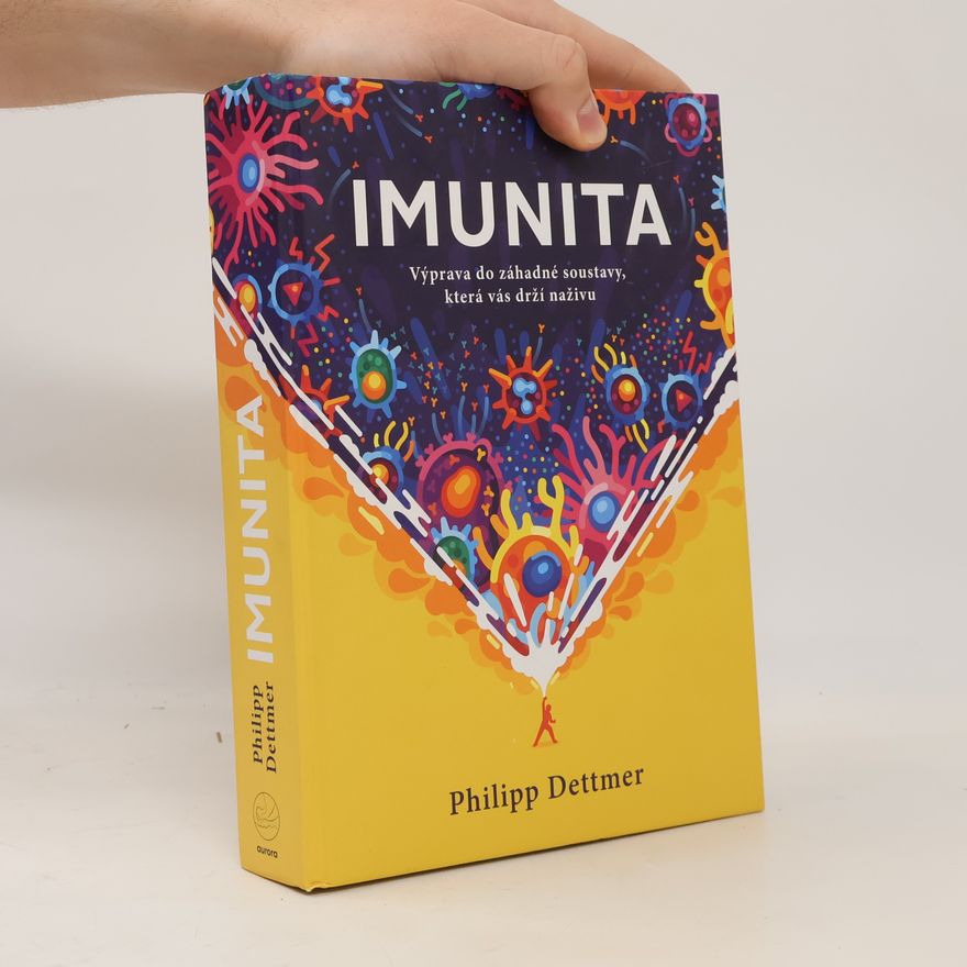 Philipp Dettmer Imunita : výprava do záhadné soustavy, která vás drží naživu