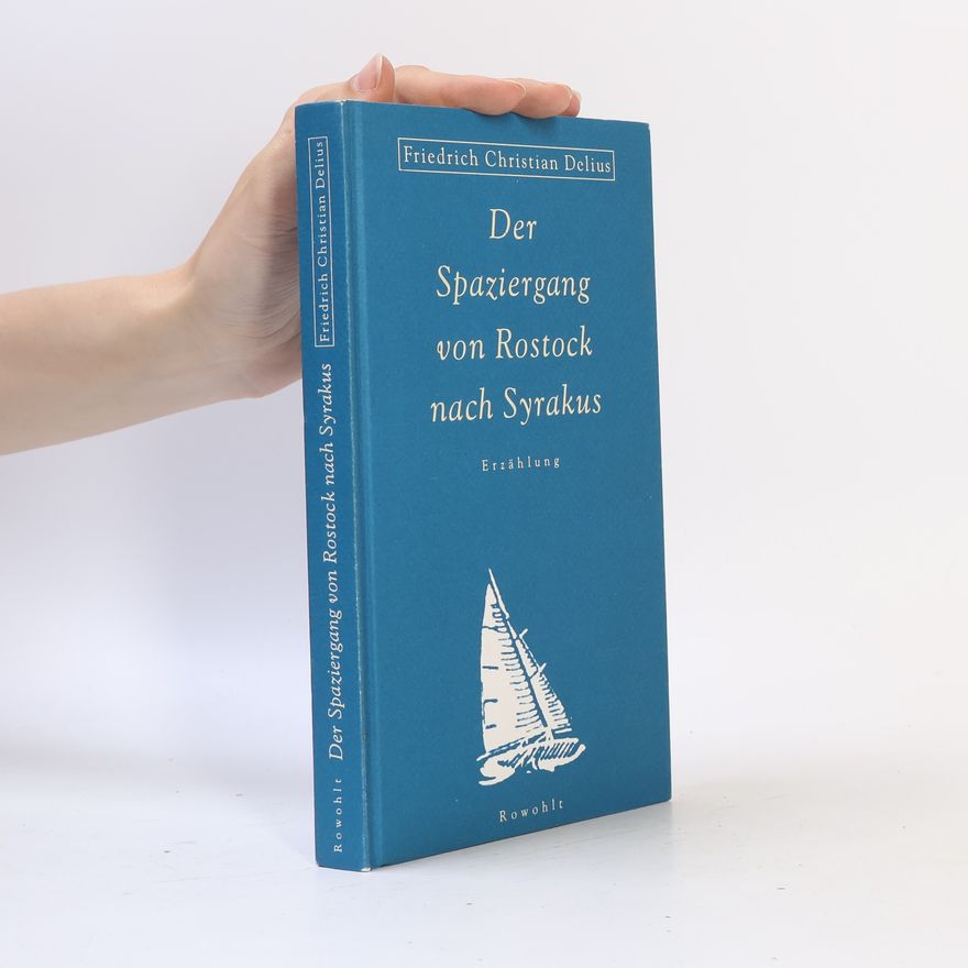 Friedrich Christian Delius Der Spaziergang von Rostock nach Syrakus