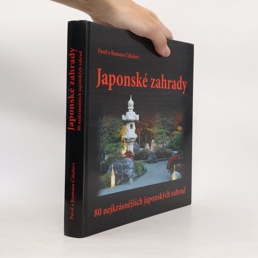 Pavel Číhal Japonské zahrady - 80 nejkrásnějších japonských zahrad