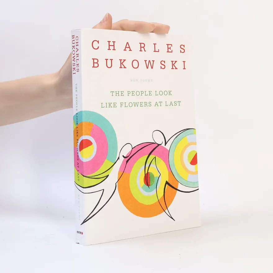 The People Look Like Flowers At Last | Charles Bukowski | Book