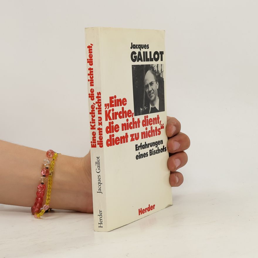 Jacques Gaillot Eine Kirche, die nicht dient, dient zu nichts