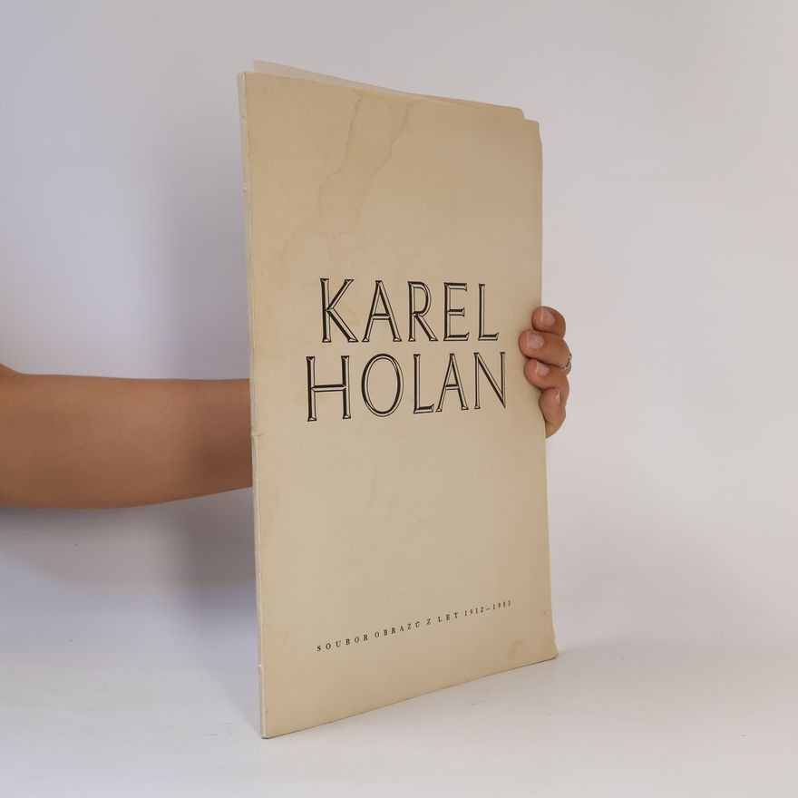 Karel Holan Karel Holan. Soubor obrazů z let 1912-1953