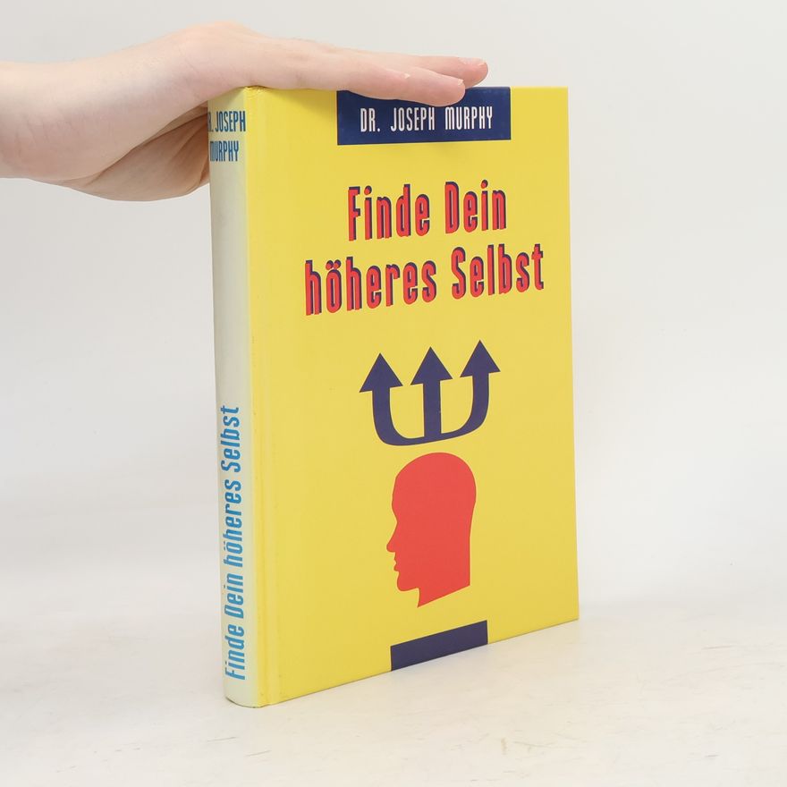 Joseph Murphy Finde Dein höheres Selbst. Leben dein wahres Ich.