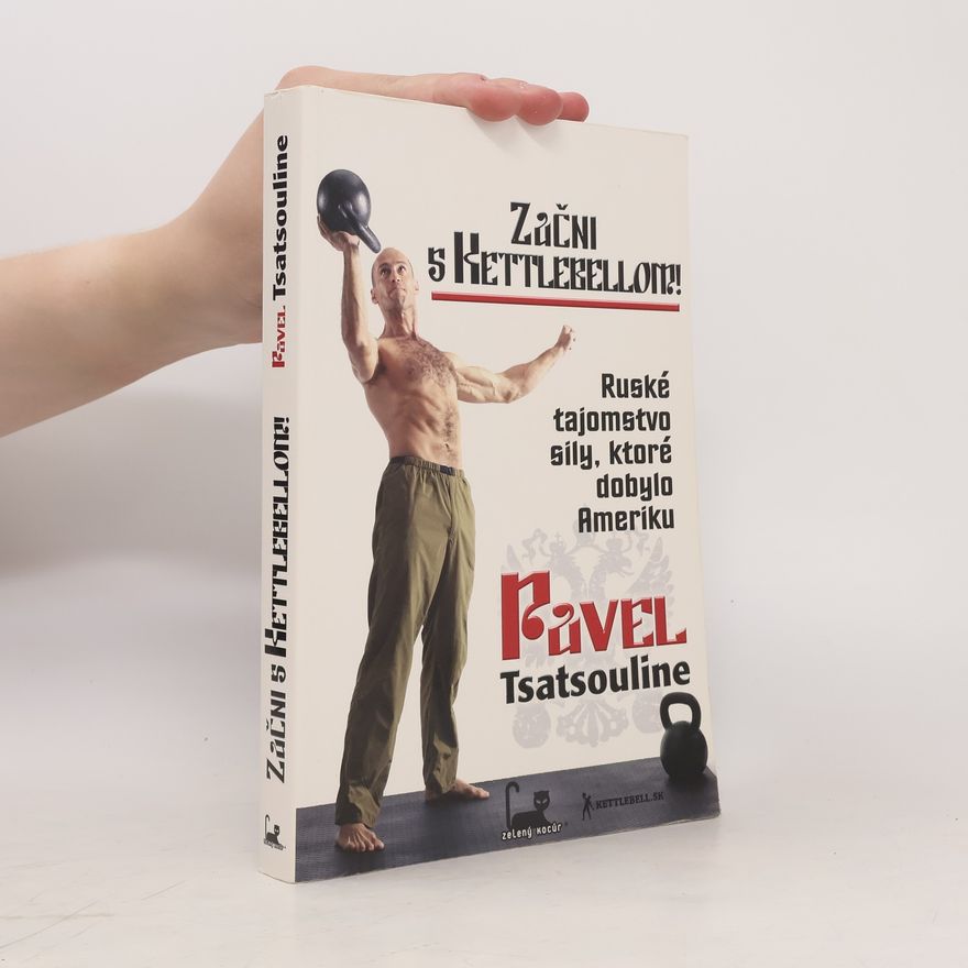 Pavel Tsatsouline Začni s Kettlebellom!