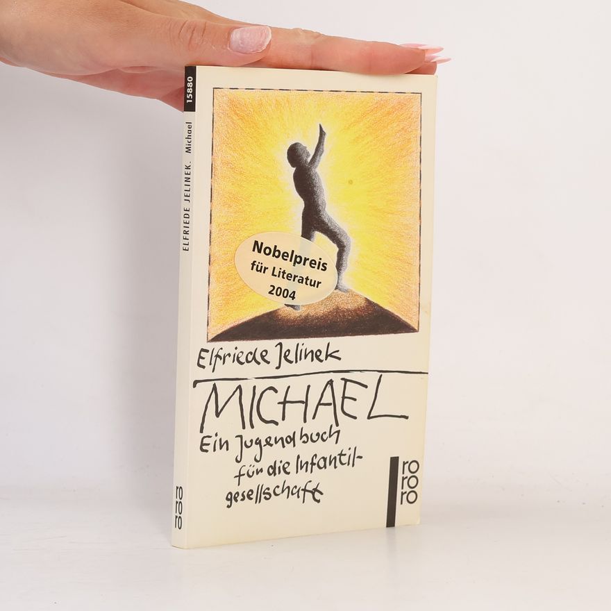 Elfriede Jelinek Michael : ein Jugendbuch für die Infantilgesellschaft
