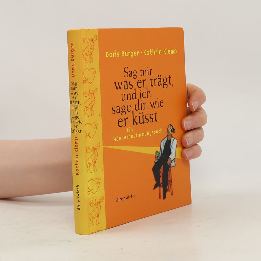 Doris Burger Sage mir, was er trägt, und ich sage dir, wie er küsst