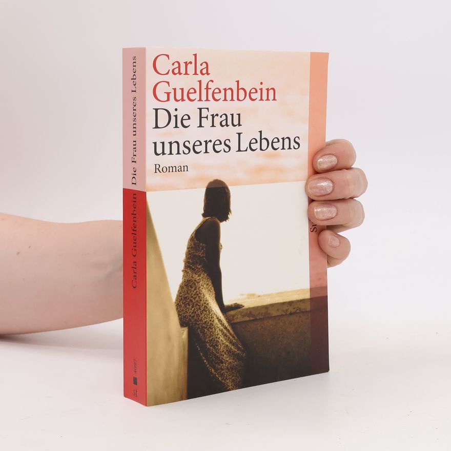 Carla Guelfenbein Die Frau unseres Lebens