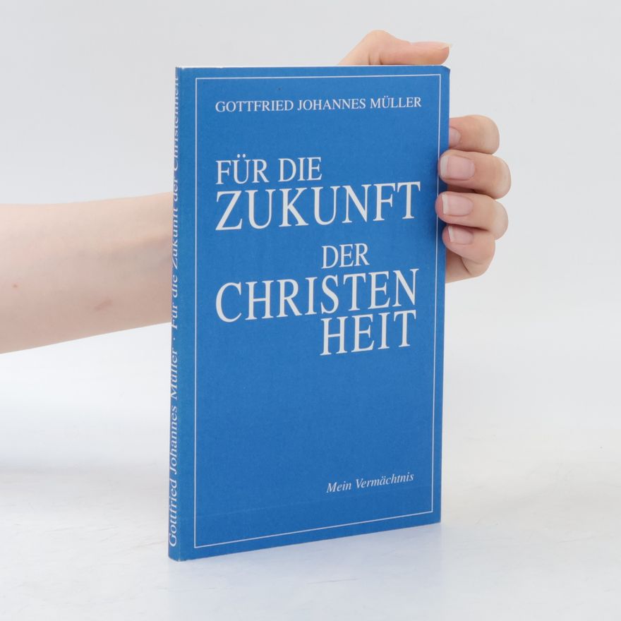 Gottfried Johannes Müller Für die Zukunft der Christenheit