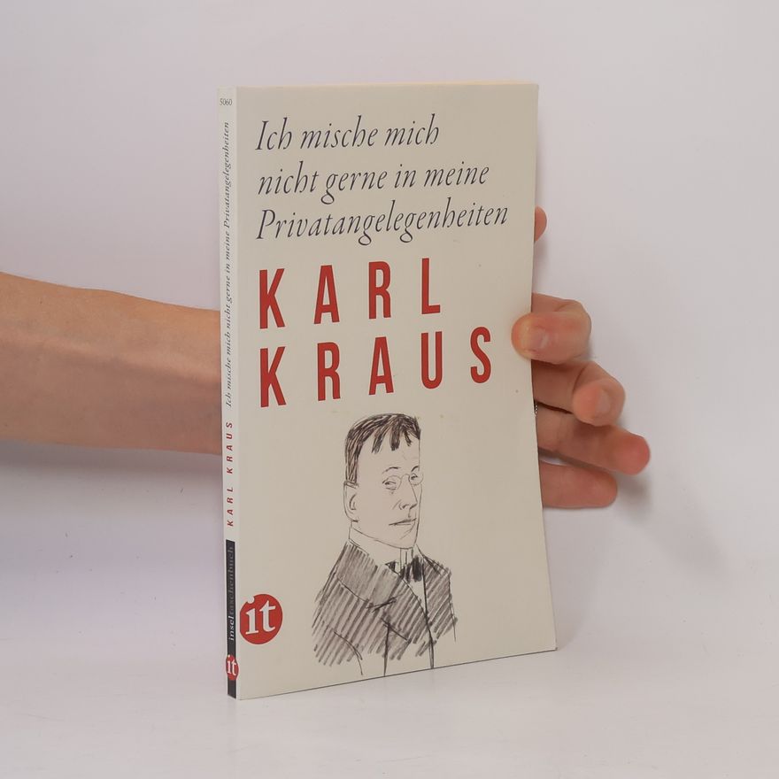 Karl Kraus Ich mische mich nicht gerne in meine Privatangelegenheiten