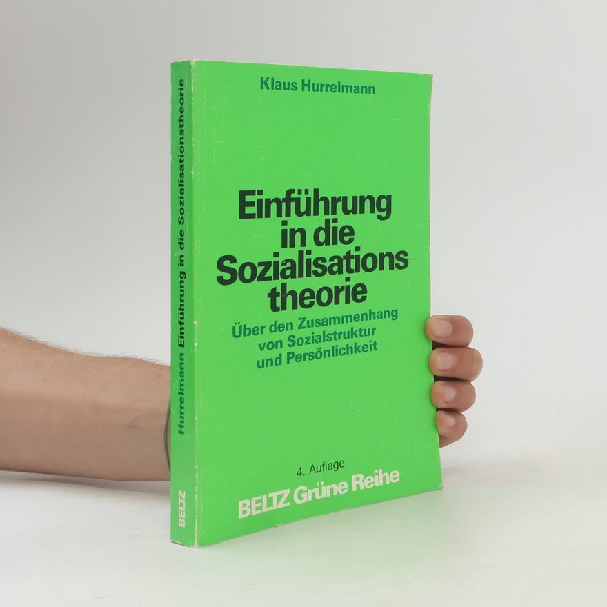 Klaus Hurrelmann Grüne Reihe: Einführung in die Sozialisationstheorie. Über den Zusammenhang von Sozialstruktur und Persönlichkeit - 4. Auflage