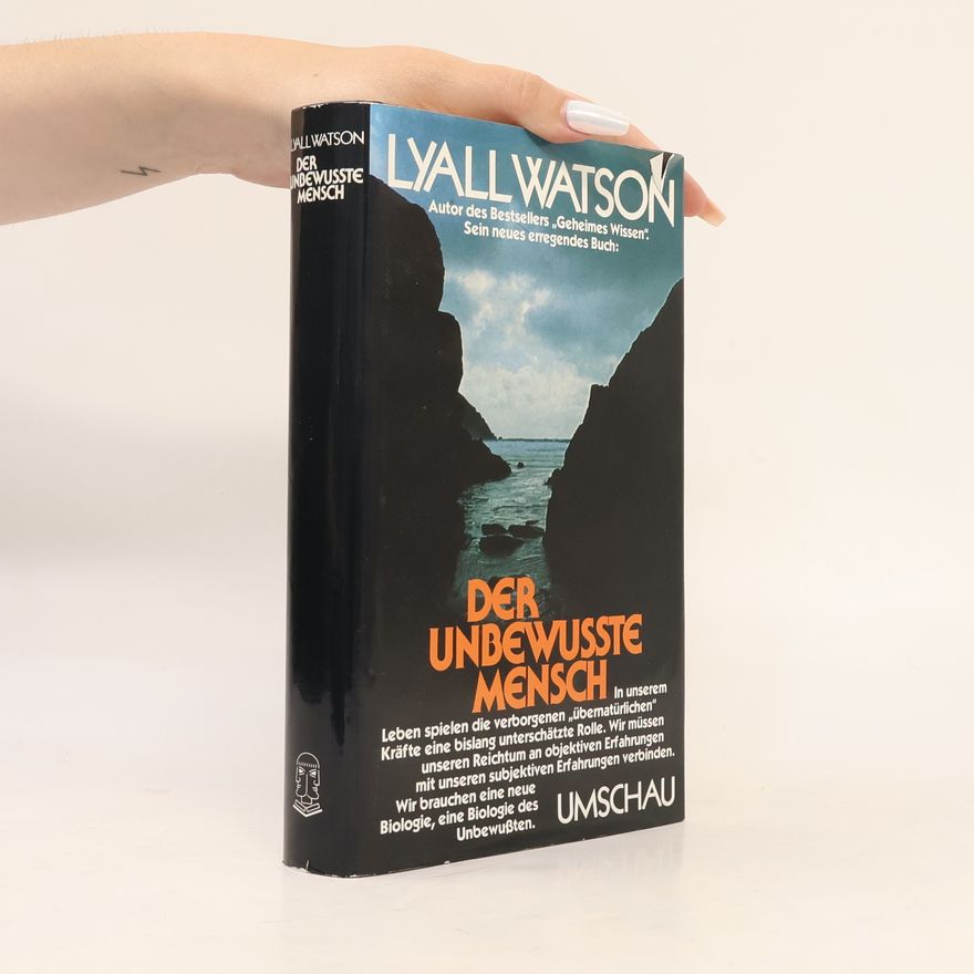 Lyall Watson Der unbewusste Mensch