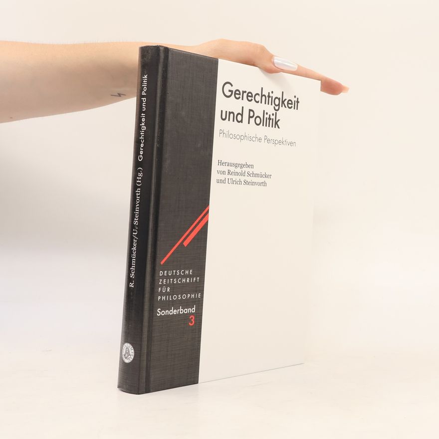 Ulrich Steinworth Deutsche Zeitschrift für Philosophie / Sonderbände - 3: Gerechtigkeit und Politik