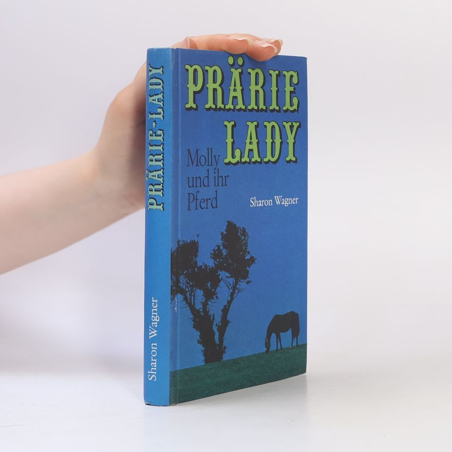 Sharon Wagner Prärie Lady: Molly und ihr Pferd
