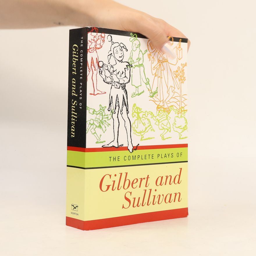 William Schwenck Gilbert The Complete Plays of Gilbert and Sullivan