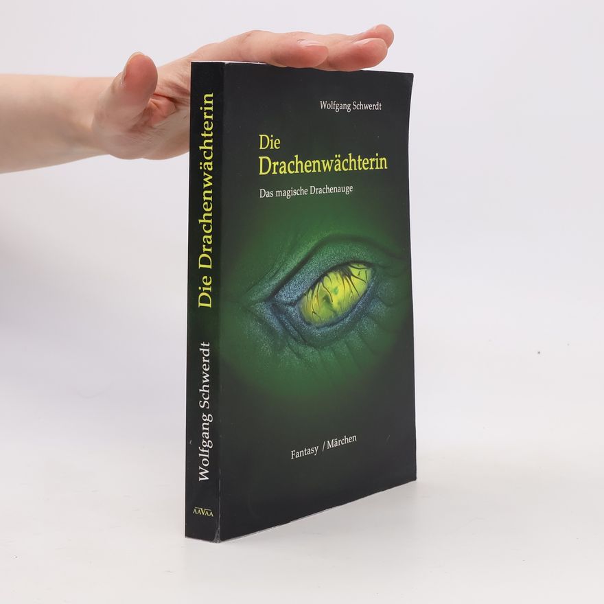 Wolfgang Schwerdt Die Drachenwächterin. Das magische Drachenauge