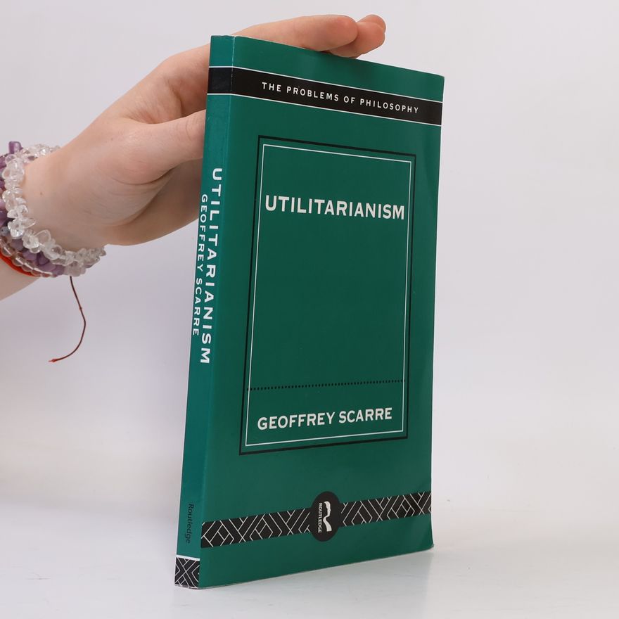 Geoffrey Scarre The Problems of Philosophy: Utilitarianism