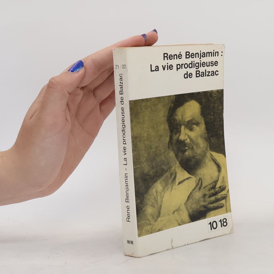 René Benjamin La vie prodigieuse de Balzac