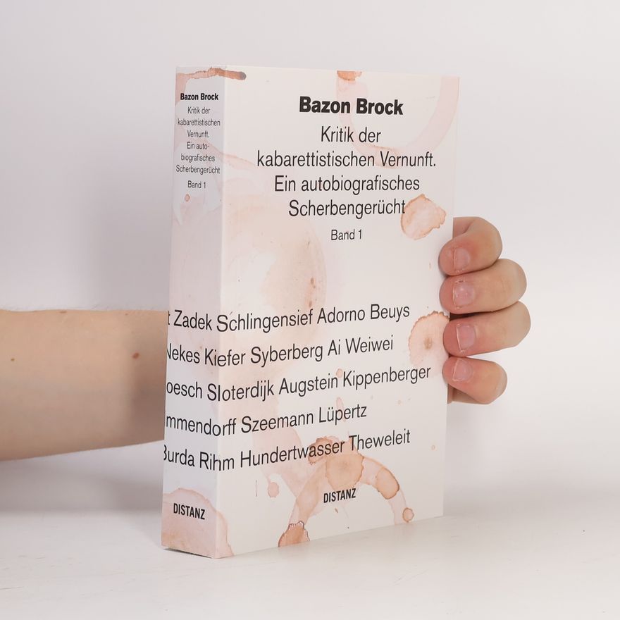 Bazon Brock Kritik der kabarettistischen Vernunft. Ein autobiografisches Scherbengerücht. Band 1.