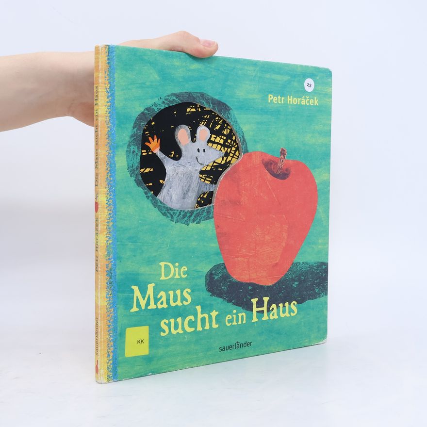Petr Horác̆ek Die Maus sucht ein Haus
