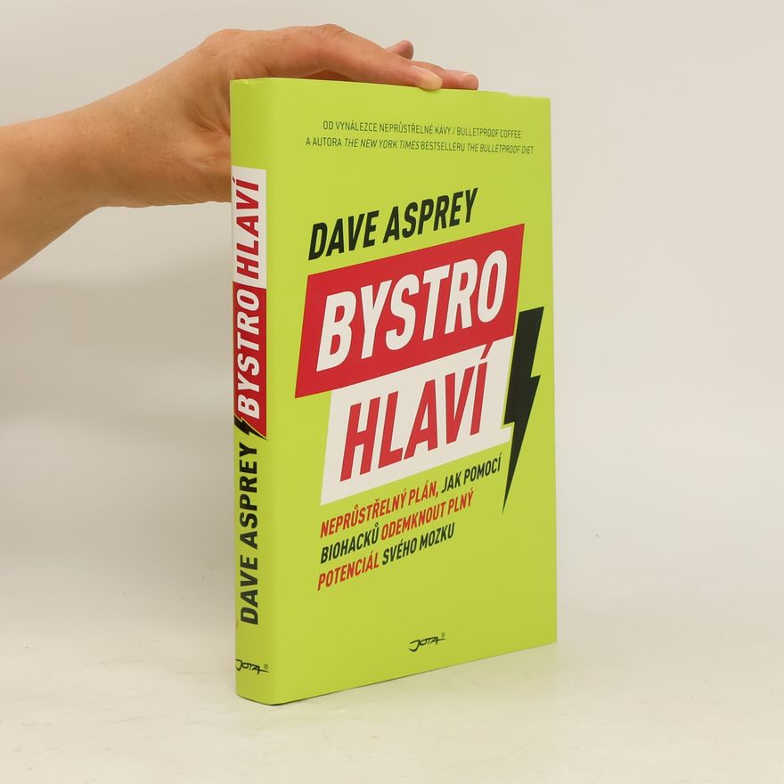 Dave Asprey Bystrohlaví. Neprůstřelný plán, jak pomocí biohacků odemknout plný potenciál svého mozku