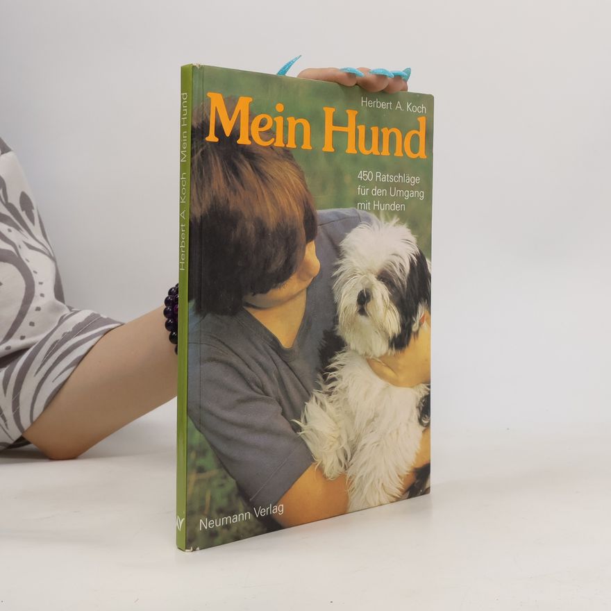 Herbert A. Koch Mein Hund: 450 Ratschläge für den Umgang mit Hunden