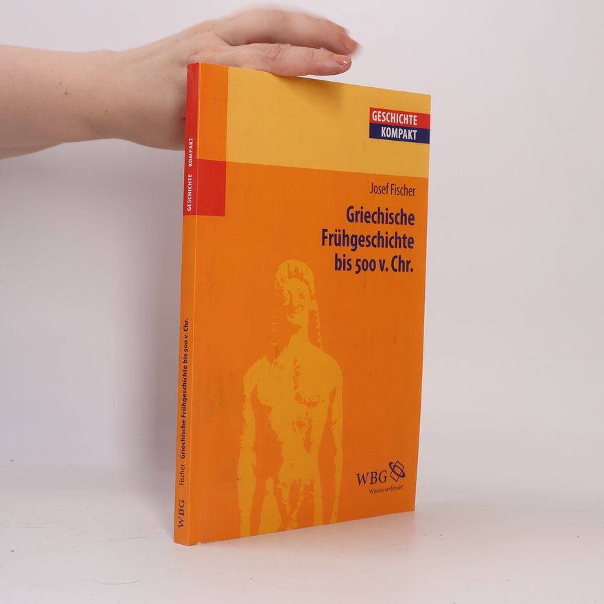 Josef Fischer Griechische Frühgeschichte bis 500 v.Chr.