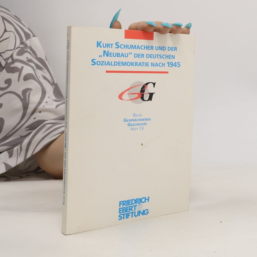 Dieter Dowe Gesprächskreis Geschichte - 13: Kurt Schumacher und der "Neubau" der deutschen Sozialdemokratie nach 1945
