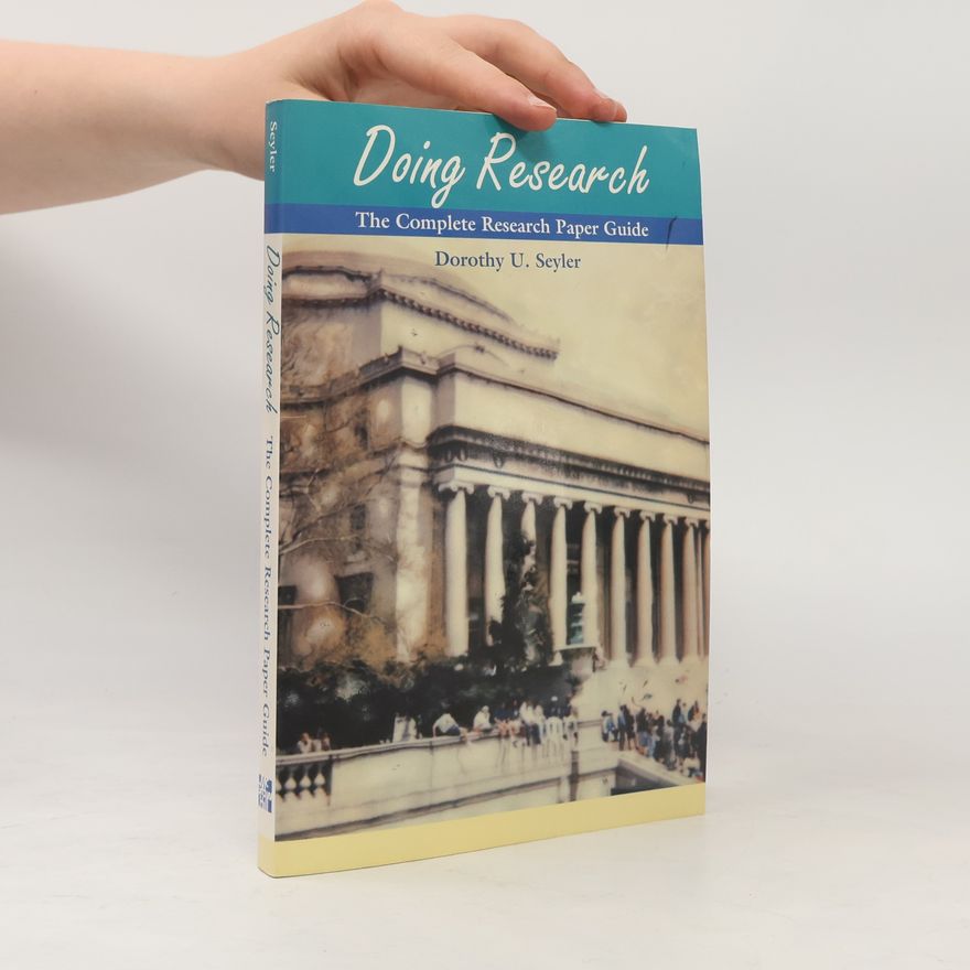 Dorothy U. Seyler Doing Research. The Complete Research Paper Guide