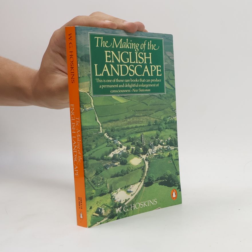 William George Hoskins The Making of the English Landscape