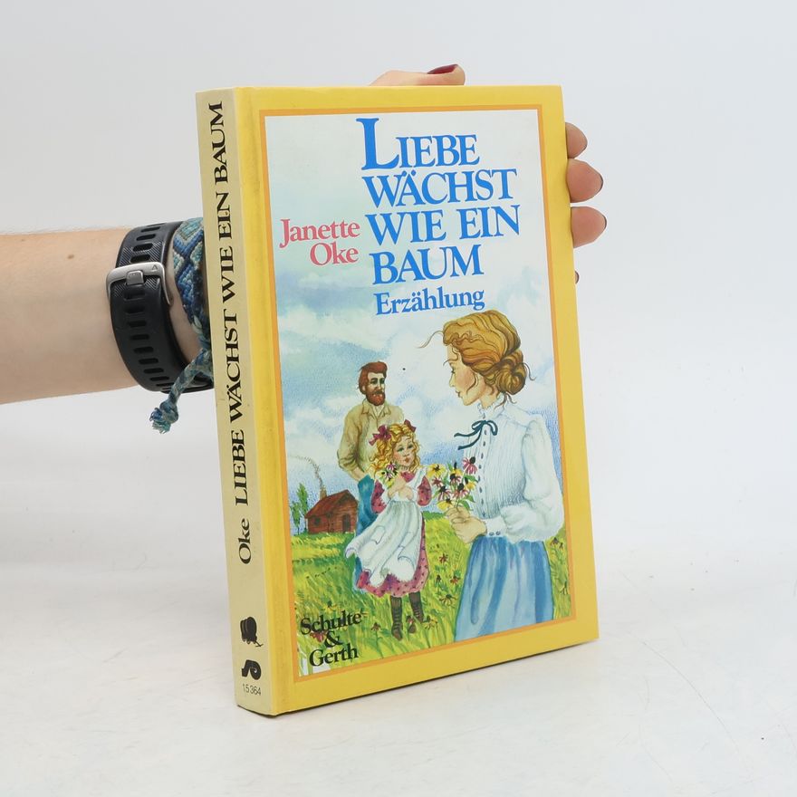 Janette Oke Liebe wächst wie ein Baum