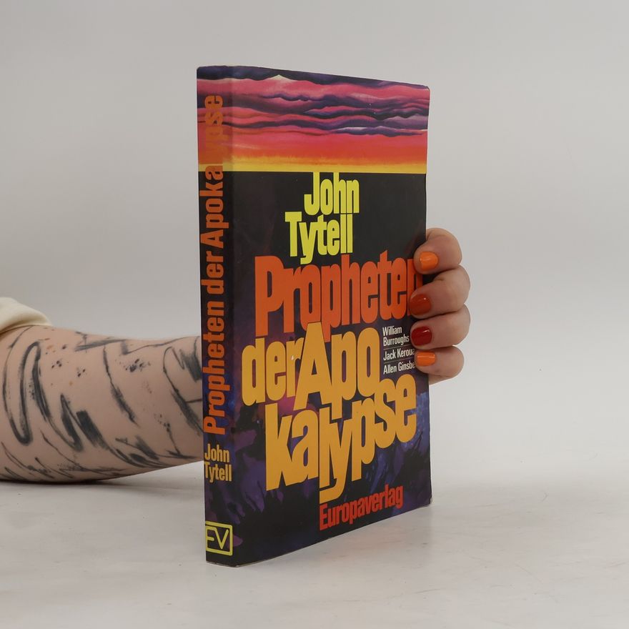 John Tytell Propheten der Apokalypse. William Burroughs. Jack Kerouac. Allen Ginsberg