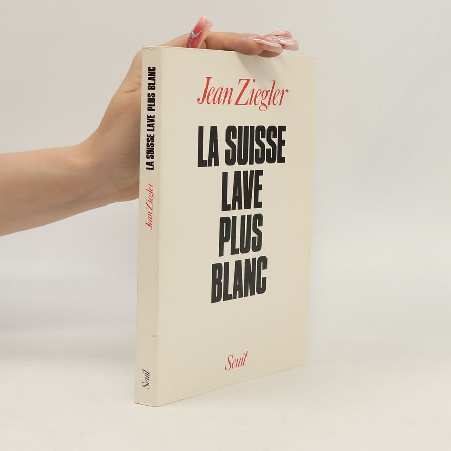 Jean Ziegler La Suisse lave plus blanc