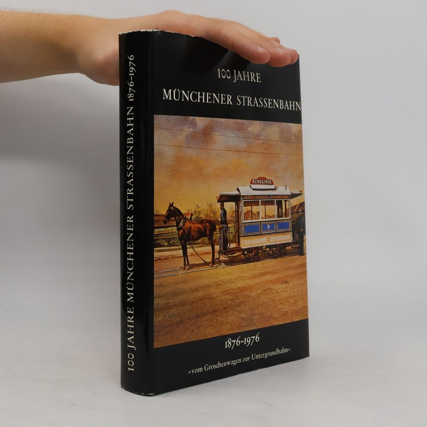 Autorenkollektiv 100 Jahre Münchener Strassenbahn 1876 - 1976