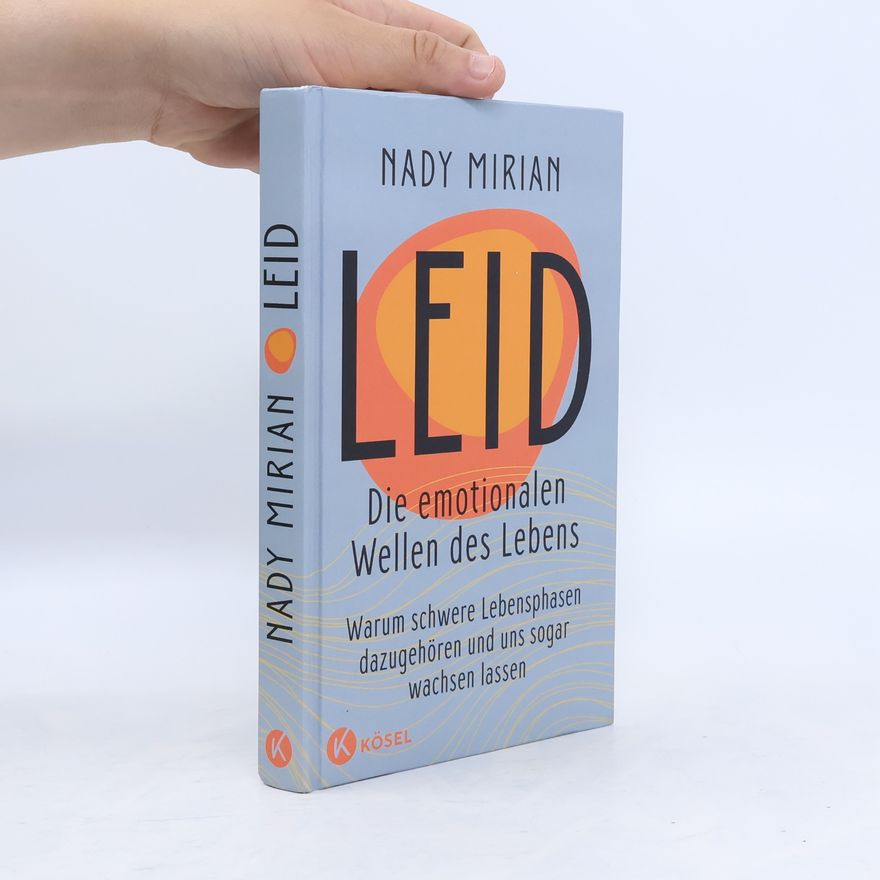 Nady Mirian Leid – Die emotionalen Wellen des Lebens. Warum schwere Lebensphasen dazugehören und uns sogar wachsen lassen