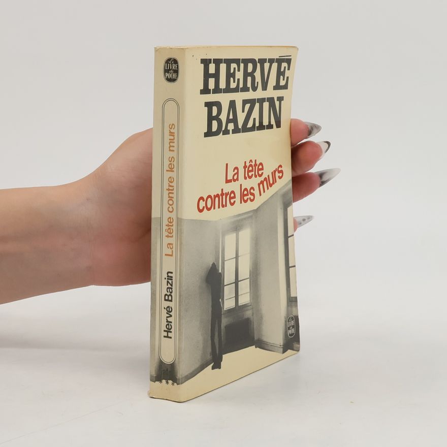 Hervé Bazin La Tête contre les murs