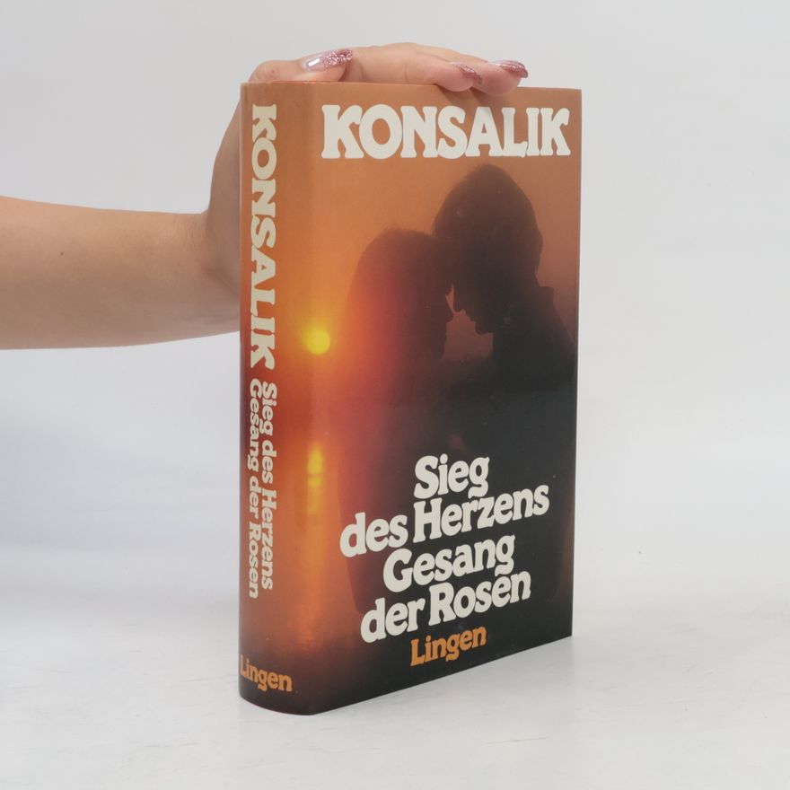 Heinz Günther Konsalik Sieg des Herzens. Gesang der Rosen