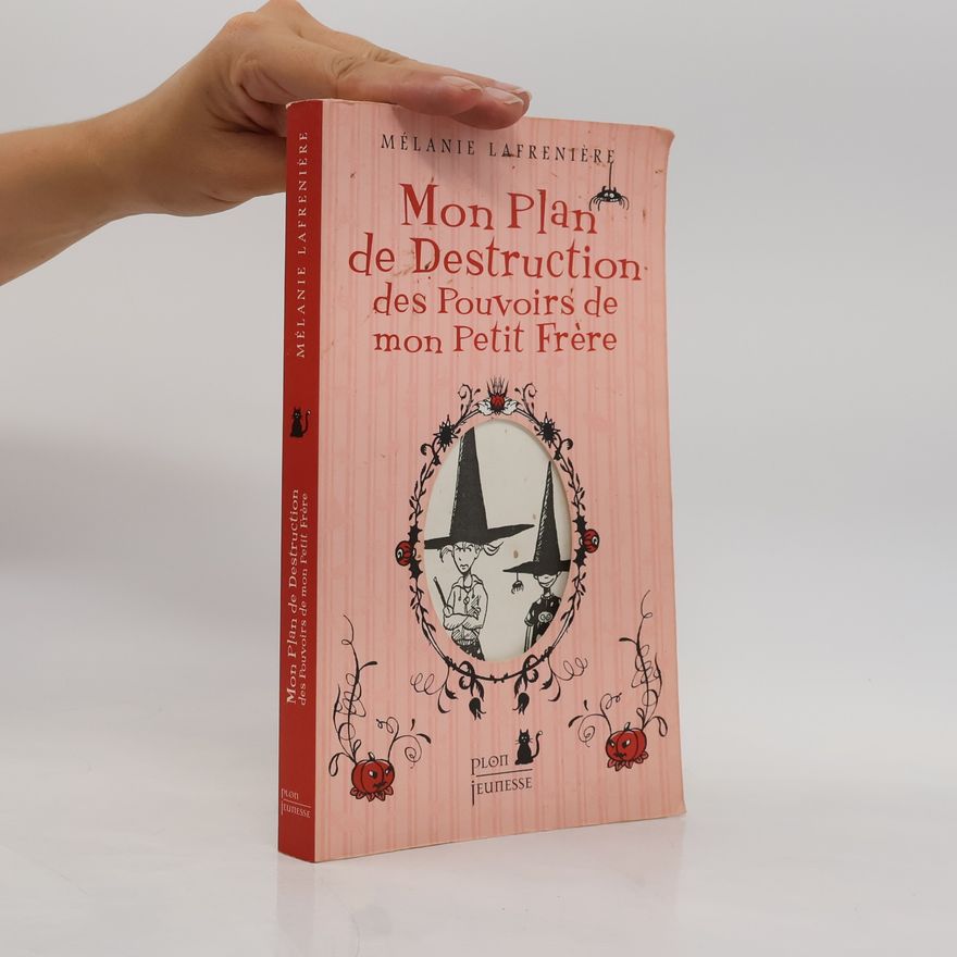 Mélanie Lafrenière Mon plan de destruction des pouvoirs de mon petit frère