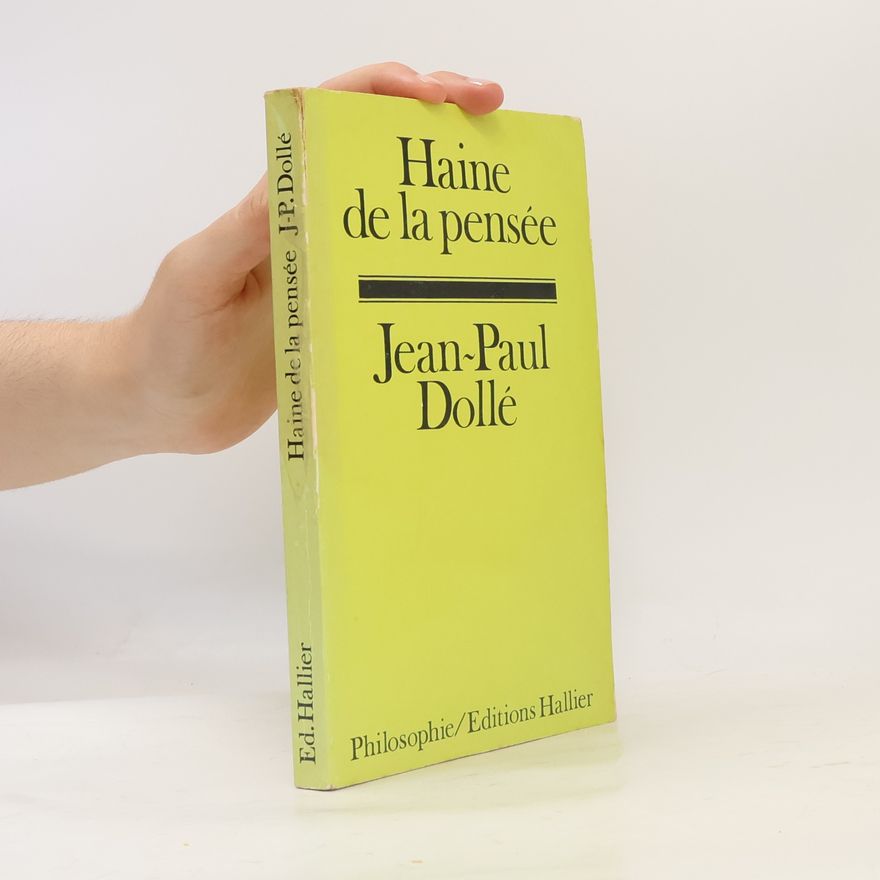 Jean-Paul Dollé Haine de la pensée: en ces temps de détresse