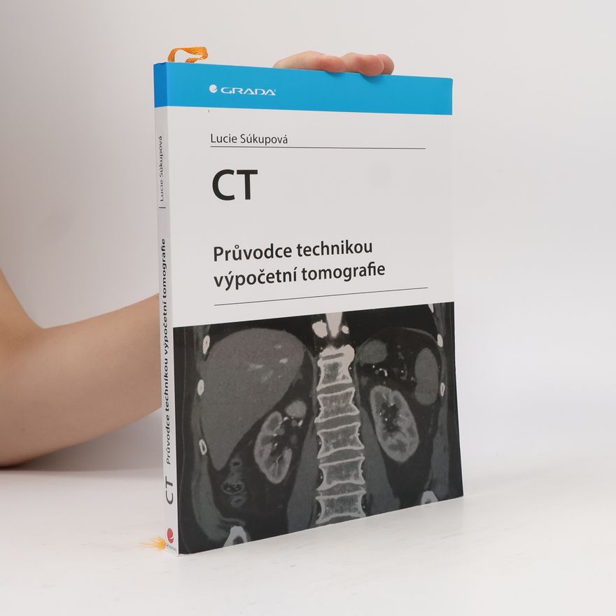 Lucie Súkupová CT : průvodce technikou výpočetní tomografie