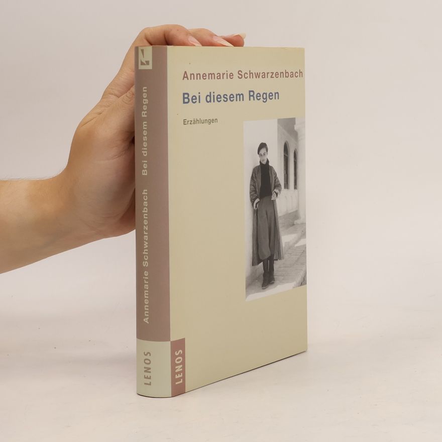 Annemarie Schwarzenbach Bei diesem Regen
