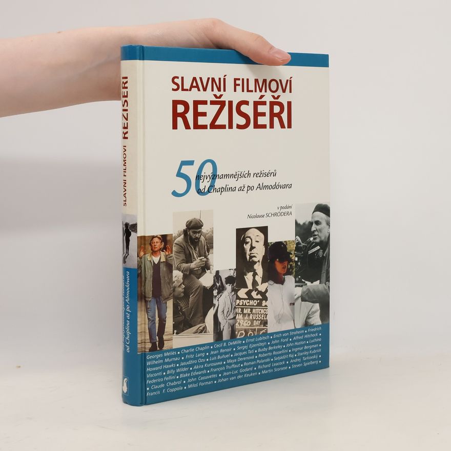 Nicolaus Schröder Slavní filmoví režiséři. 50 nejvýznamnějších režisérů od Chaplina až po Almodóvara