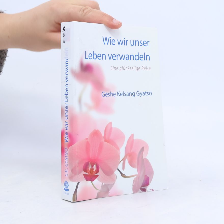 Kelsang Gyatso Wie wir unser Leben verwandeln